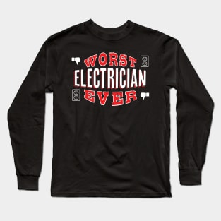 Worst Electrician Ever - Funny gift for construction lovers and homeowners Long Sleeve T-Shirt